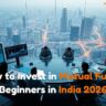 How to Invest in Mutual Funds for Beginners in India 2026